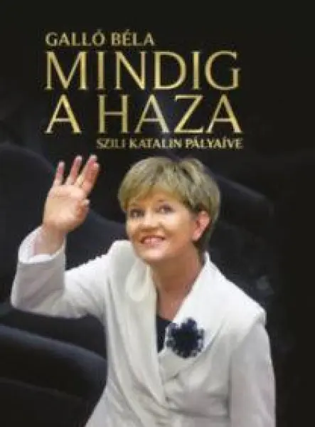 MINDIG A HAZA - SZILI KATALIN PÁLYAÍVE