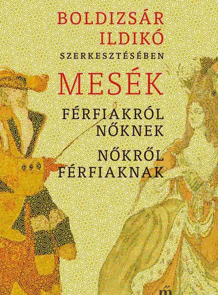 MESÉK FÉRFIAKRÓL NŐKNEK, NŐKRŐL FÉRFIAKNAK MESÉK FÉRFIAKRÓL NŐKNEK, NŐKRŐL FÉRFIAKNAK