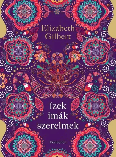 ÍZEK, IMÁK, SZERELMEK - EGY BOLDOGSÁGKERESŐ NŐ ÚTJA ITÁLIÁN, INDIÁN ÉS INDONÉZIÁ