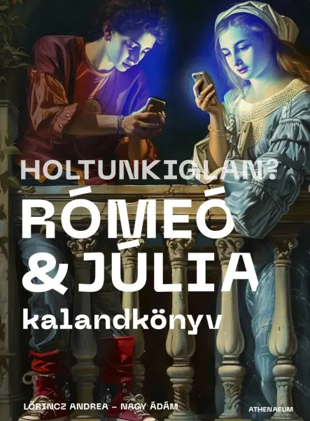 HOLTUNKIGLAN? RÓMEÓ ÉS JÚLIA KALANDKÖNYV HOLTUNKIGLAN? RÓMEÓ ÉS JÚLIA KALANDKÖNYV