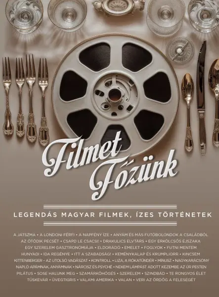 FILMET FŐZÜNK - LEGENDÁS MAGYAR FILMEK, ÍZES TÖRTÉNETEK