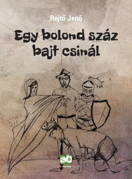 Egy bolond száz bajt csinál 