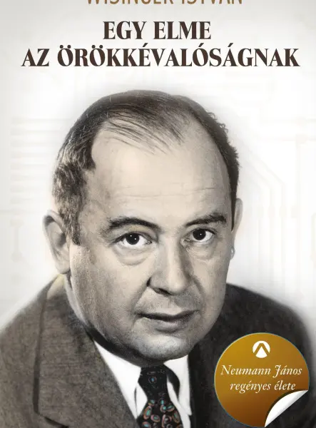 Egy elme az örökkévalóságnak - Neumann János regényes élete Egy elme az örökkévalóságnak - Neumann János regényes élete