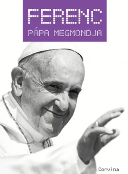 Ferenc pápa megmondja