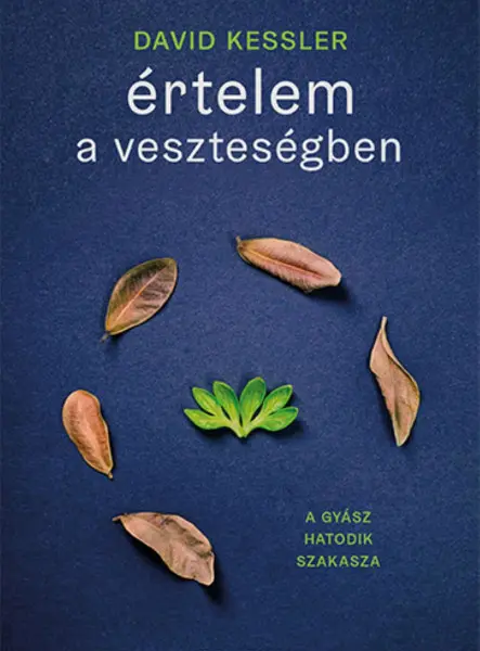 ÉRTELEM A VESZTESÉGBEN - A GYÁSZ HATODIK SZAKASZA