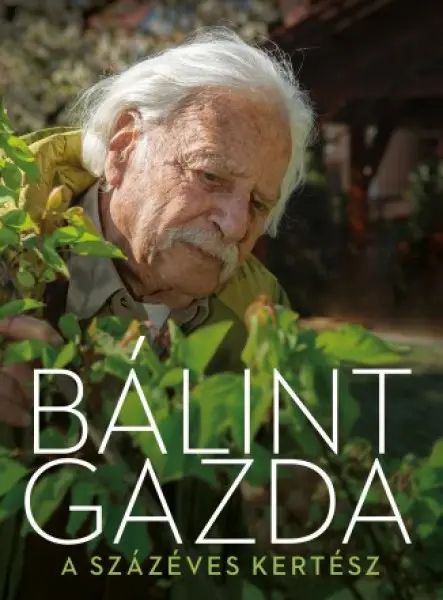 Bálint gazda, a százéves kertész