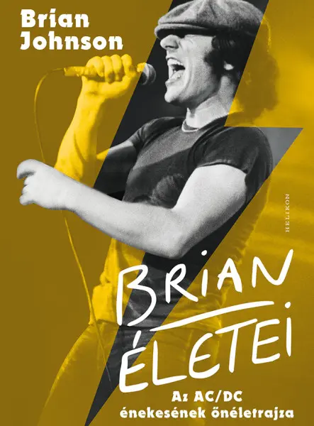 BRIAN ÉLETEI - AZ AC/DC ÉNEKESÉNEK ÖNÉLETRAJZA BRIAN ÉLETEI - AZ AC/DC ÉNEKESÉNEK ÖNÉLETRAJZA