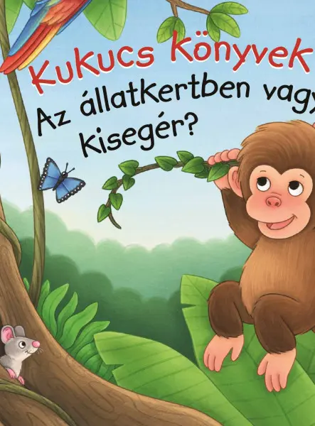 KUKUCS KÖNYVEK - AZ ÁLLATKERTBEN VAGY, KISEGÉR?