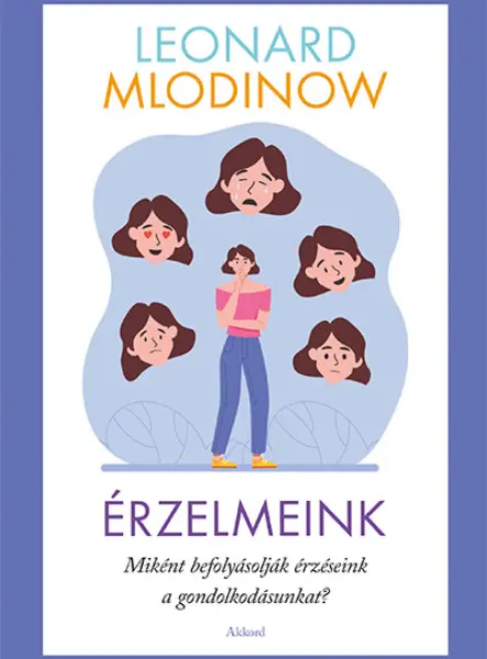 ÉRZELMEINK - MIKÉNT BEFOLYÁSOLJÁK ÉRZÉSEINK A GONDOLKODÁSUNKAT