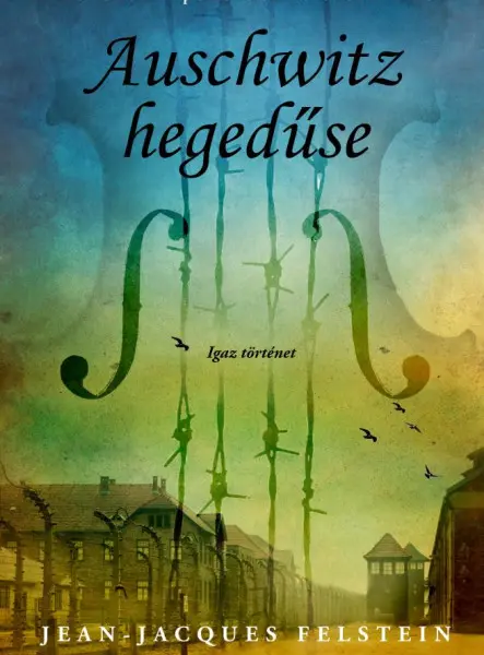 AUSCHWITZ HEGEDŰSE - IGAZ TÖRTÉNET AUSCHWITZ HEGEDŰSE - IGAZ TÖRTÉNET