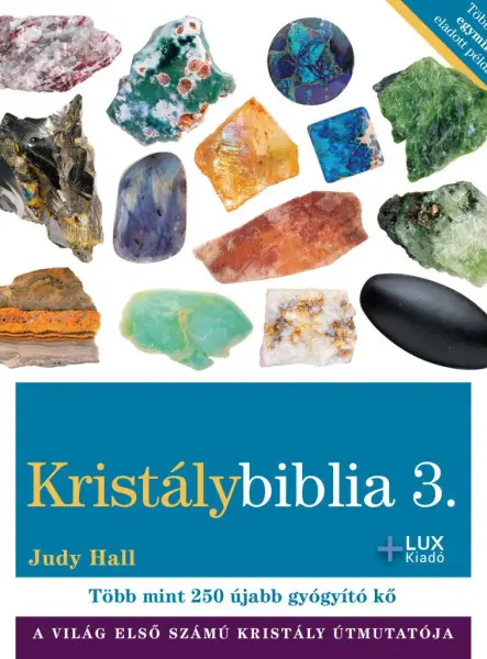 KRISTÁLYBIBLIA 3 - TÖBB MINT 250 ÚJABB GYÓGYÍTÓ KŐ