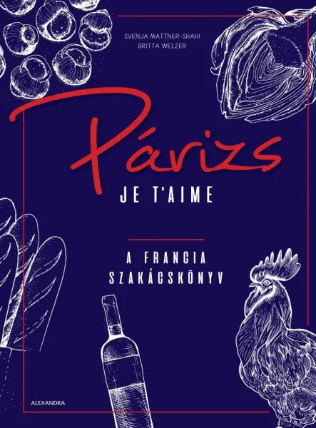PÁRIZS JE T'AIME - A FRANCIA SZAKÁCSKÖNYV