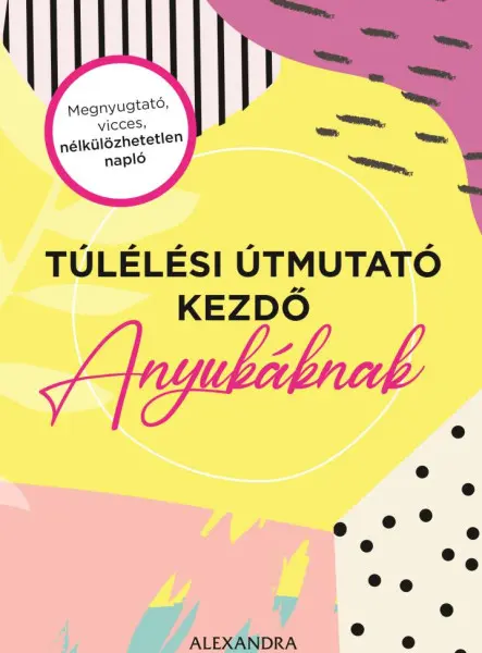 TÚLÉLÉSI ÚTMUTATÓ KEZDŐ ANYUKÁKNAK