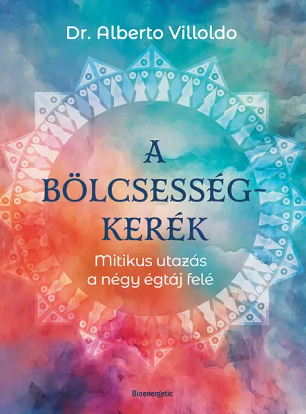 A BÖLCSESSÉGKERÉK - MITIKUS UTAZÁS A NÉGY ÉGTÁJ FELÉ