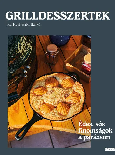 GRILLDESSZERTEK - ÉDES ÉS SÓS SÜTEMÉNYEK A PARÁZSON