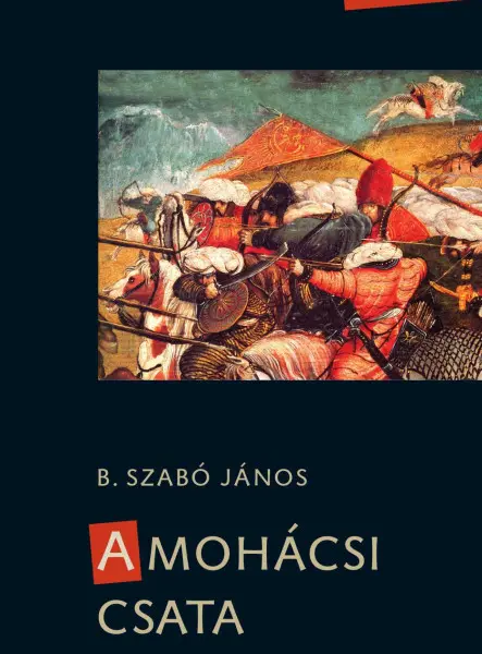 A MOHÁCSI CSATA (FELÚJÍTOTT KIADÁS) A MOHÁCSI CSATA (FELÚJÍTOTT KIADÁS)