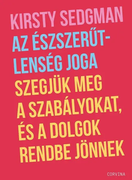 AZ ÉSZSZERŰTLENSÉG JOGA  SZEGJÜK MEG A SZABÁLYOKAT, ÉS A DOLGOK RENDBE JÖNNEK
