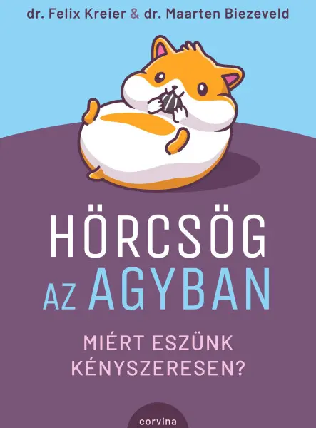 HÖRCSÖG AZ AGYBAN  MIÉRT ESZÜNK KÉNYSZERESEN?