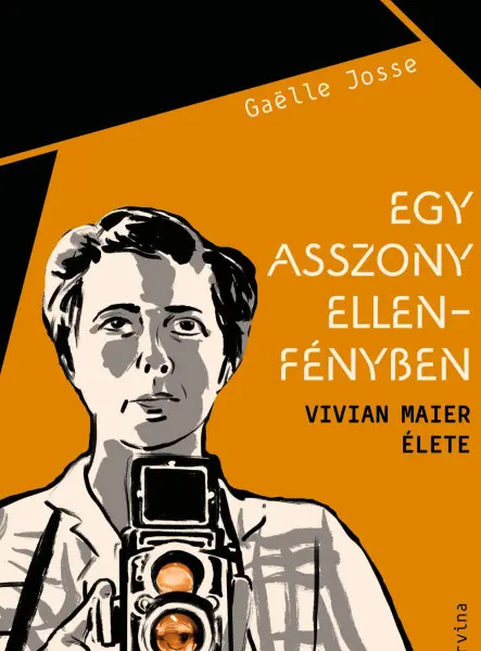 EGY ASSZONY ELLENFÉNYBEN  VIVIAN MAIER ÉLETE