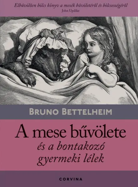 A MESE BŰVÖLETE ÉS A BONTAKOZÓ GYERMEKI LÉLEK (9.KIADÁS)