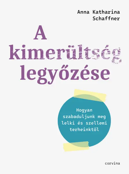 A KIMERÜLTSÉG LEGYŐZÉSE  HOGYAN SZABADULJUNK MEG LELKI ÉS SZELLEMI TERHEINKTŐL