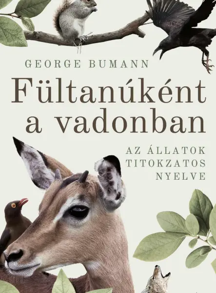 FÜLTANÚKÉNT A VADONBAN - AZ ÁLLATOK TITOKZATOS NYELVE