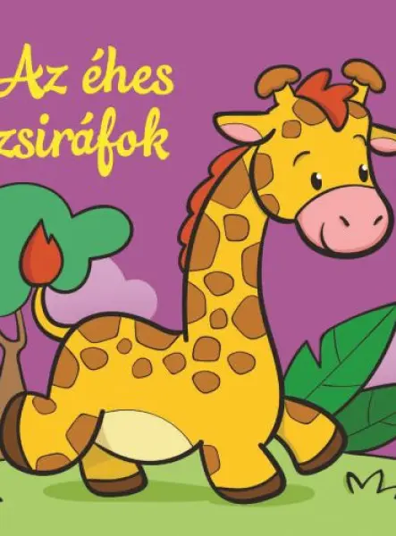 AZ ÉHES ZSIRÁFOK  ÁLLATI KALANDOK  SZIVACSKÖNYV