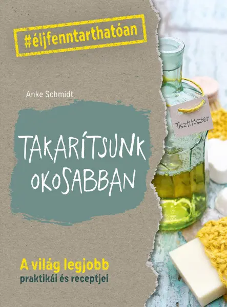 TAKARÍTSUNK OKOSABBAN - A VILÁG LEGJOBB PRAKTIKÁI ÉS RECEPTJEI