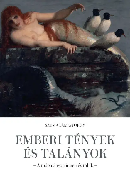 EMBERI TÉNYEK ÉS TALÁNYOK - A TUDOMÁNYON INNEN ÉS TÚL II.
