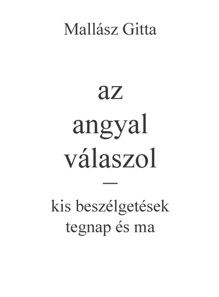 AZ ANGYAL VÁLASZOL  KIS BESZÉLGETÉSEK TEGNAP ÉS MA