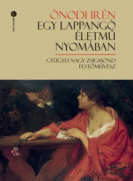 EGY LAPPANGÓ ÉLETMŰ NYOMÁBAN. GYÜGYEI NAGY ZSIGMOND FESTŐMŰVÉSZ