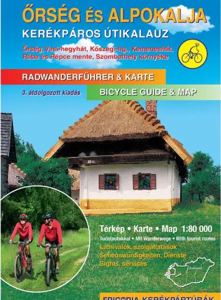 ŐRSÉG ÉS ALPOKALJA KERÉKPÁROS ÚTIKALAUZ - 3., AKTUALIZÁLT KIADÁS