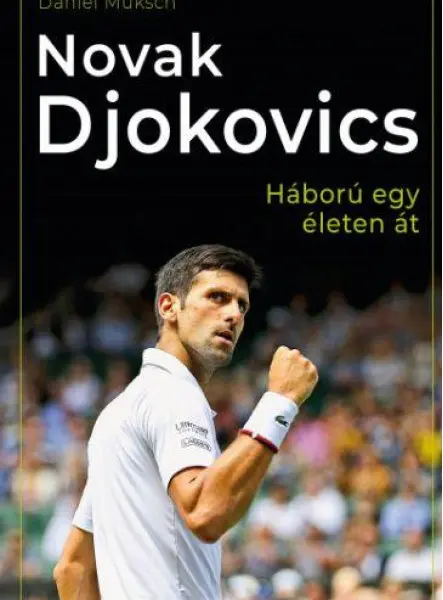 NOVAK DJOKOVICS - HÁBORÚ EGY ÉLETEN ÁT