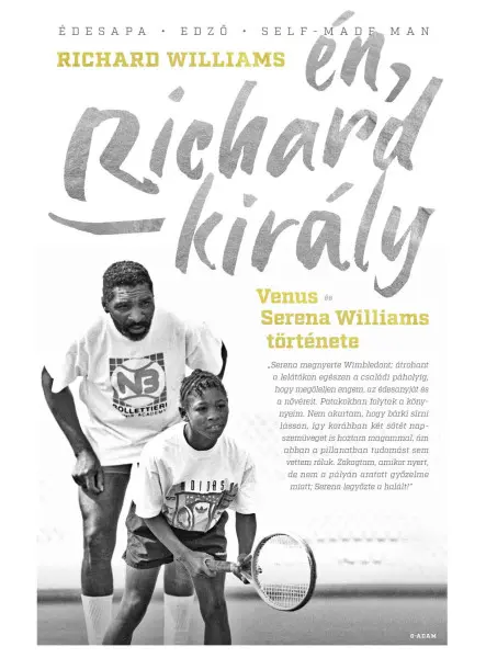 ÉN, RICHARD KIRÁLY - VENUS ÉS SERENA WILLIAMS TÖRTÉNETE