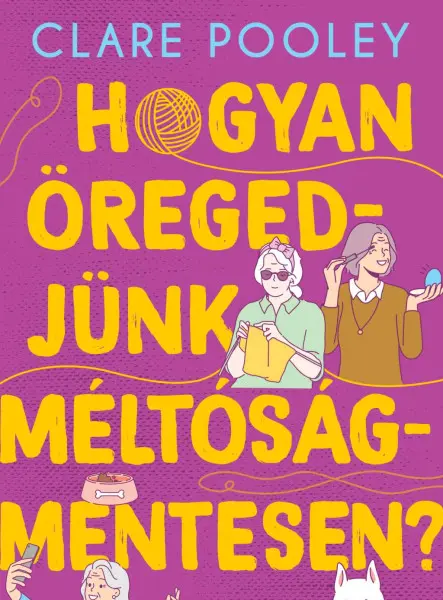 HOGYAN ÖREGEDJÜNK MÉLTÓSÁGMENTESEN?