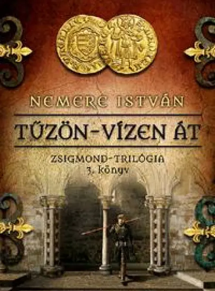 TŰZÖN-VÍZEN ÁT - ZSIGMOND-TRILÓGIA 3. KÖNYV