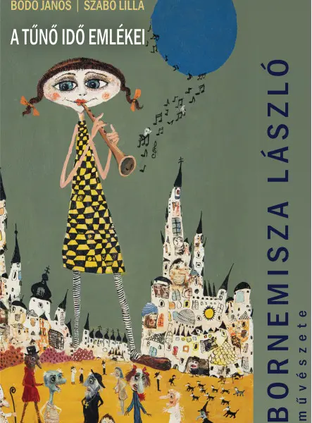 A TŰNŐ IDŐ EMLÉKEI - BORNEMISSZA LÁSZLÓ MŰVÉSZETE