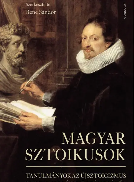 MAGYAR SZTOIKUSOK - TANULMÁNYOK AZ ÚJSZTOICIZMUS MAGYARORSZÁGI TÖRTÉNETÉRŐL