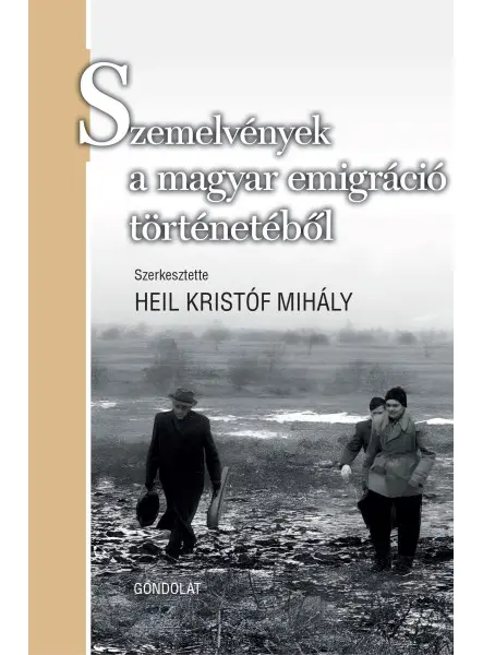 SZEMELVÉNYEK A MAGYAR EMIGRÁCIÓ TÖRTÉNETÉBŐL SZEMELVÉNYEK A MAGYAR EMIGRÁCIÓ TÖRTÉNETÉBŐL