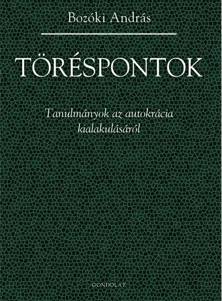 TÖRÉSPONTOK - TANULMÁNYOK AZ AUTOKRÁCIA KIALAKULÁSÁRÓL