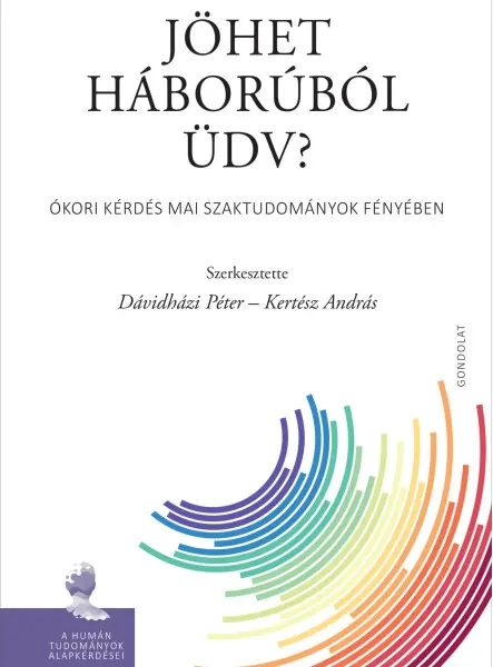 JÖHET HÁBORÚBÓL ÜDV? - ÓKORI KÉRDÉS MAI SZAKTUDOMÁNYOK FÉNYÉBEN