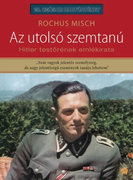 AZ UTOLSÓ SZEMTANÚ - HITLER TESTŐRÉNEK EMLÉKIRATA