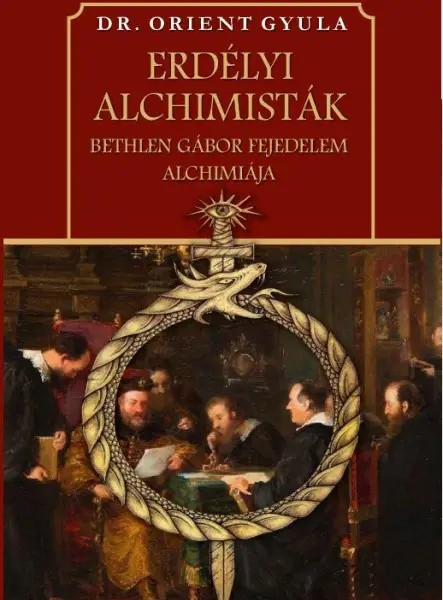 ERDÉLYI ALCHIMISTÁK - BETHLEN GÁBOR FEJEDELEM ALCHIMIÁJA