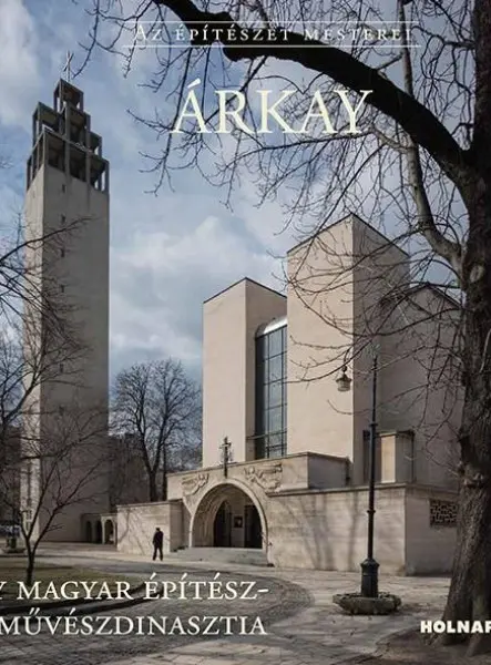 ÁRKAY - AZ ÉPÍTÉSZET MESTEREI ÁRKAY - AZ ÉPÍTÉSZET MESTEREI