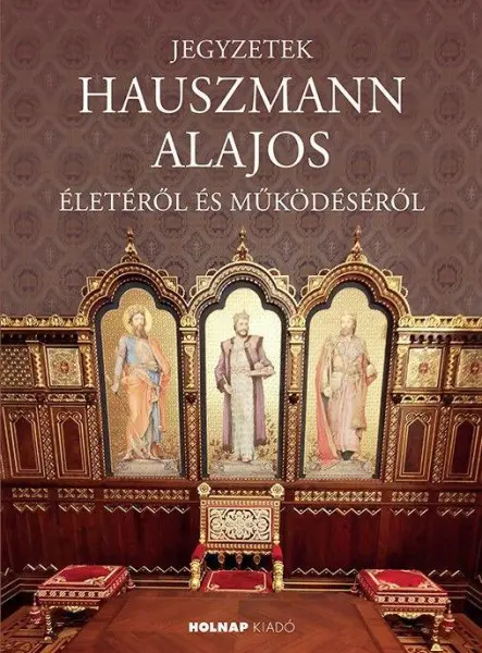 JEGYZETEK HAUSZMANN ALAJOS ÉLETÉRŐL ÉS MŰKÖDÉSÉRŐL