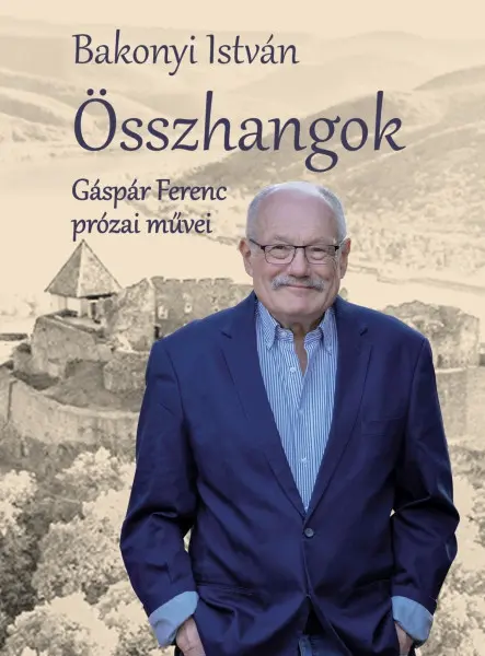 ÖSSZHANGOK - GÁSPÁR FERENC PRÓZAI MŰVEI ÖSSZHANGOK - GÁSPÁR FERENC PRÓZAI MŰVEI