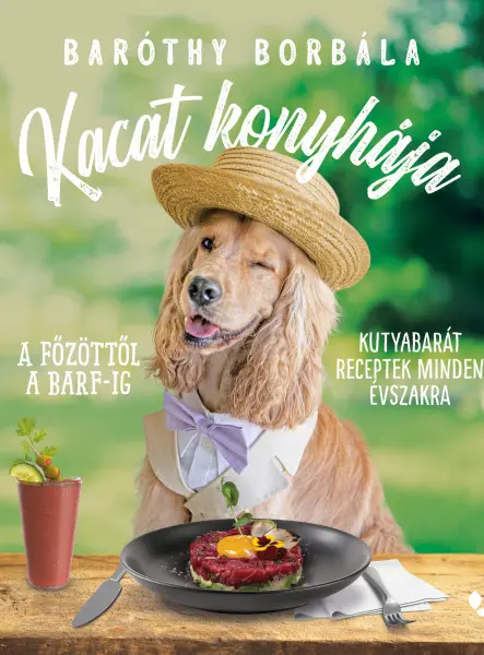 KACAT KONYHÁJA - A FŐZÖTTŐL A BARF-IG - KUTYABARÁT RECEPTEK MINDEN ÉVSZAKRA