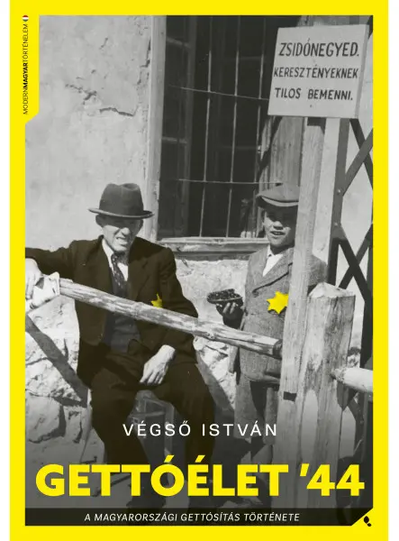 GETTÓÉLET '44 - A MAGYARORSZÁGI VIDÉKI GETTÓSÍTÁS TÖRTÉNETE
