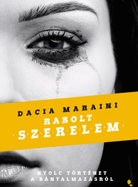 RABOLT SZERELEM - NYOLC TÖRTÉNET A BÁNTALMAZÁSRÓL RABOLT SZERELEM - NYOLC TÖRTÉNET A BÁNTALMAZÁSRÓL