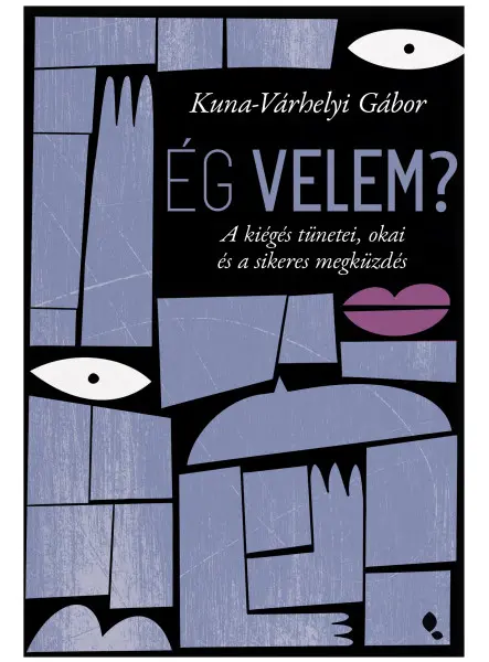 ÉG VELEM? - A KIÉGÉS TÜNETEI, OKAI ÉS A SIKERES MEGKÜZDÉS